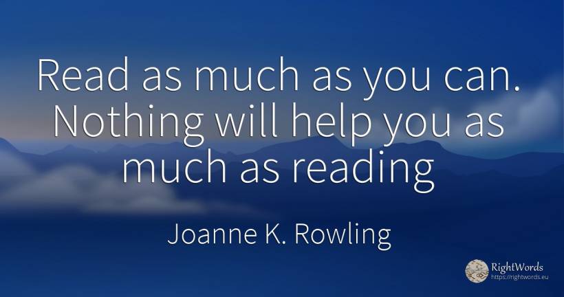 Read as much as you can. Nothing will help you as much as... - Joanne K. Rowling (Jo Rowling), quote about advice