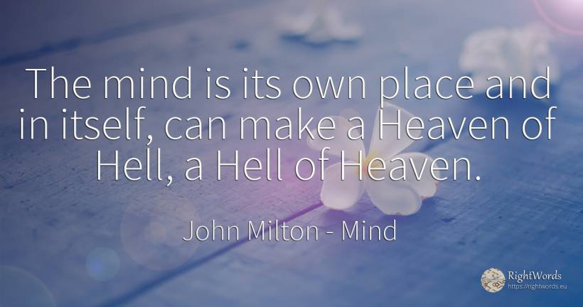 The mind is its own place and in itself, can make a... - John Milton, quote about mind, hell