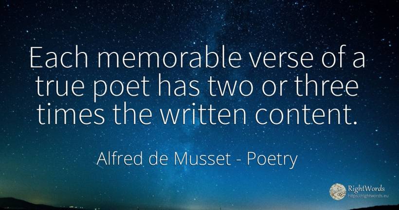 Each memorable verse of a true poet has two or three... - Alfred de Musset, quote about poetry, poets