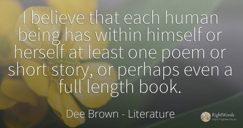 I believe that each human being has within himself or... - Dee Brown, quote about literature, human imperfections, being