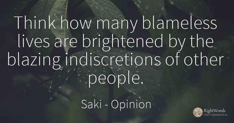 Think how many blameless lives are brightened by the... - Saki, quote about opinion, people