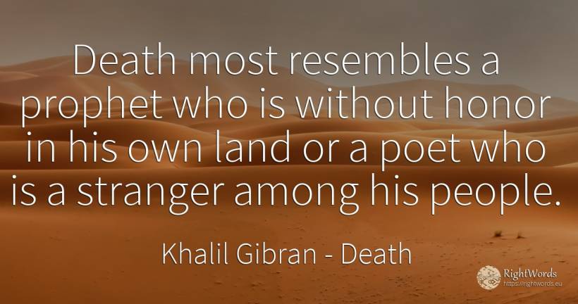 Death most resembles a prophet who is without honor in... - Khalil Gibran (Gibran Khalil Gibran), quote about death, poets, people