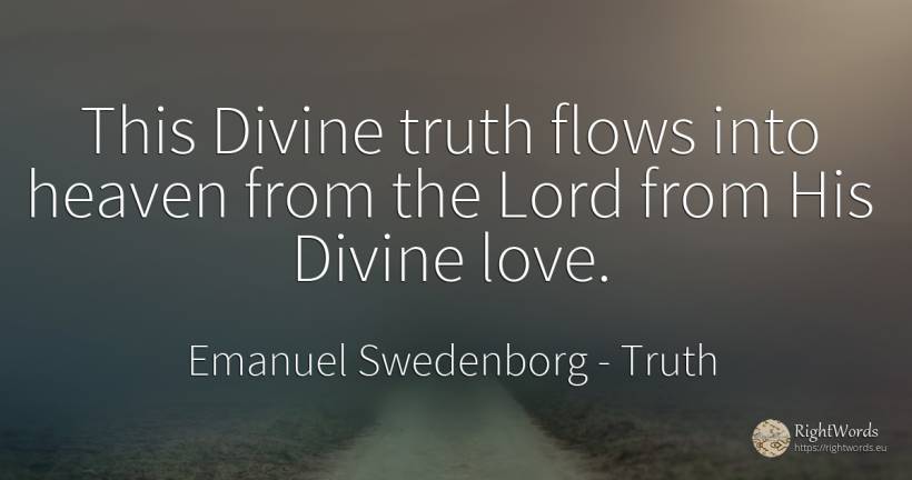This Divine truth flows into heaven from the Lord from... - Emanuel Swedenborg, quote about truth, love