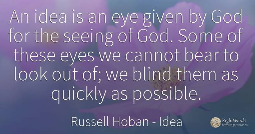 An idea is an eye given by God for the seeing of God.... - Russell Hoban, quote about idea, blind, god, eyes