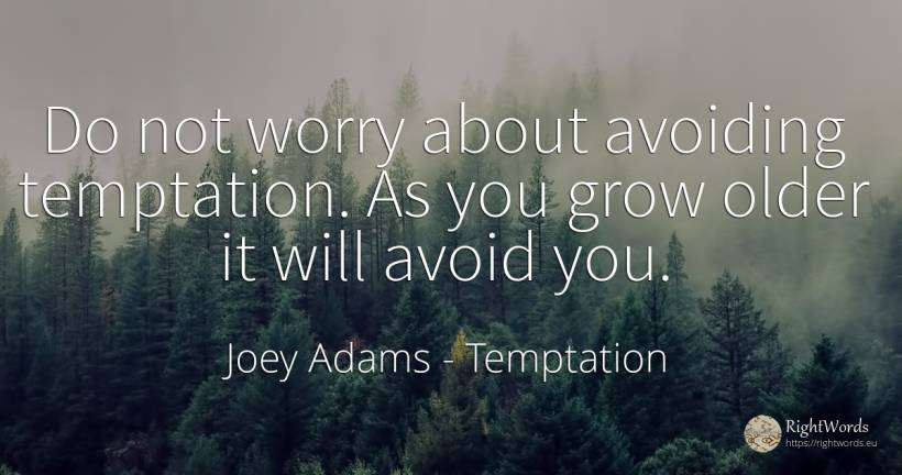 Do not worry about avoiding temptation. As you grow older... - Joey Adams, quote about temptation, worry