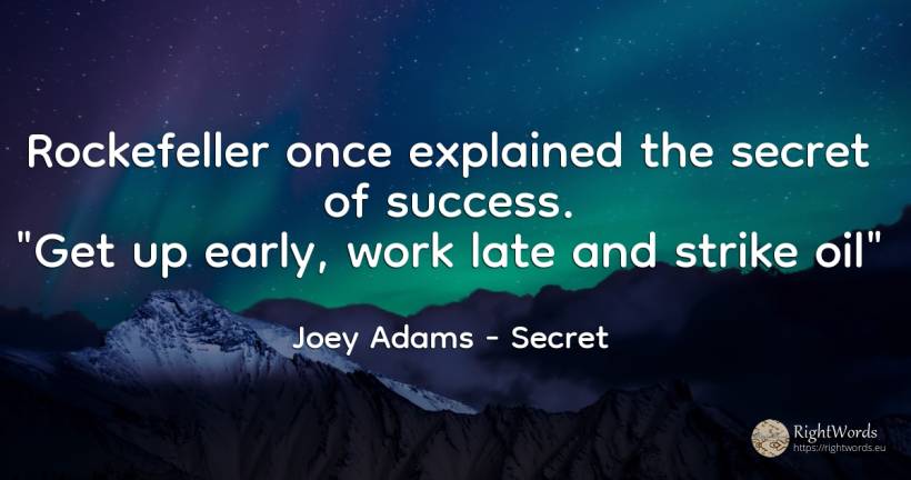 Rockefeller once explained the secret of success. Get up... - Joey Adams, quote about secret, work