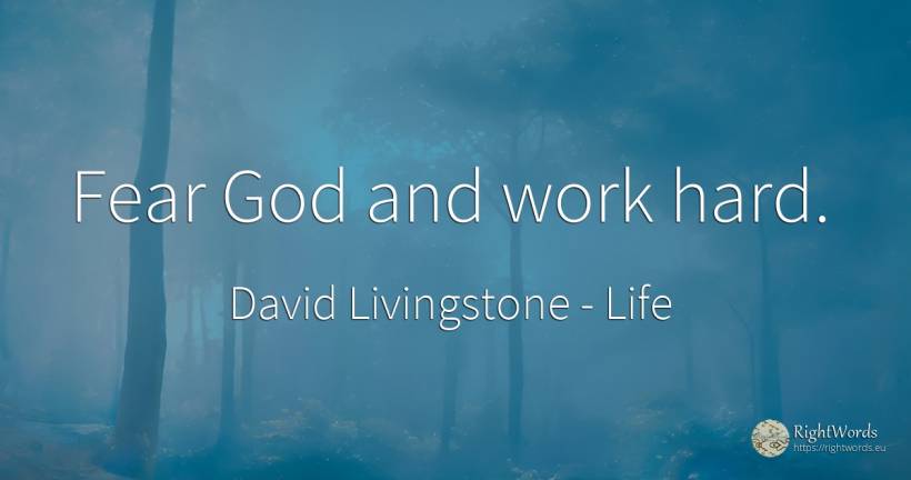 Fear God and work hard. - David Livingstone, quote about life, fear, god, work
