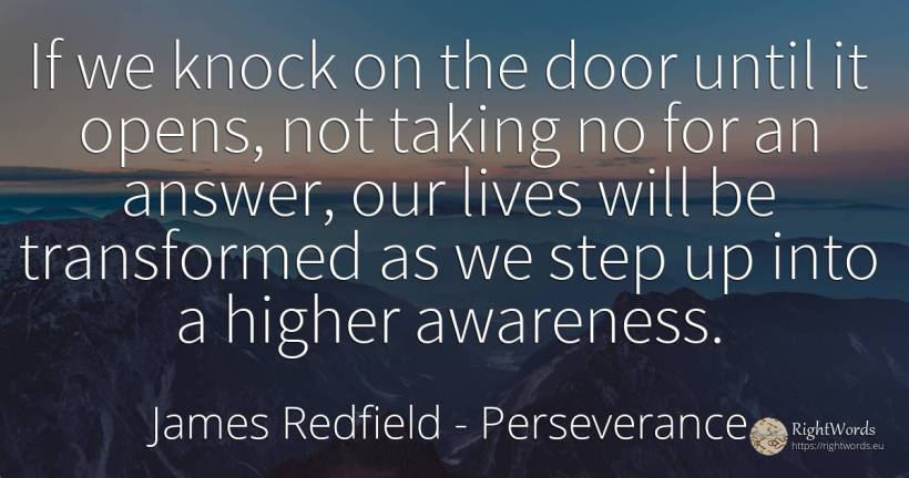 If we knock on the door until it opens, not taking no for... - James Redfield, quote about perseverance