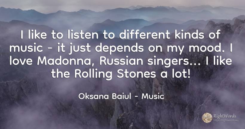 I like to listen to different kinds of music - it just... - Oksana Baiul, quote about music, love