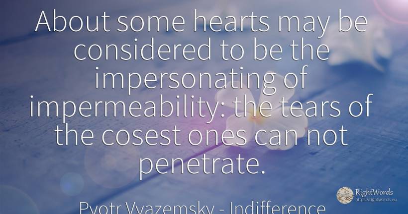 About some hearts may be considered to be the... - Pyotr Vyazemsky, quote about indifference, tears
