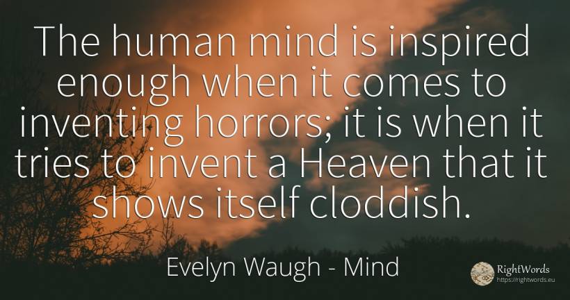 The human mind is inspired enough when it comes to... - Evelyn Waugh, quote about mind, human imperfections