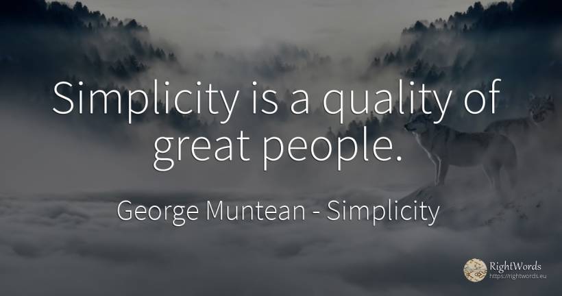 Simplicity is a quality of great people. - George Muntean, quote about simplicity, quality, people