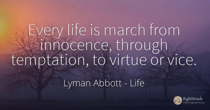 Every life is march from innocence, through temptation, ... - Lyman Abbott, quote about life, temptation, vice, virtue