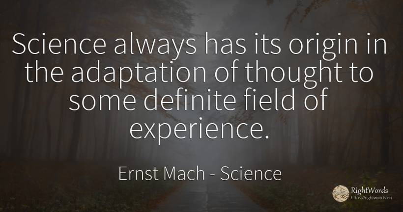 Science always has its origin in the adaptation of... - Ernst Mach, quote about science, origin, experience, thinking
