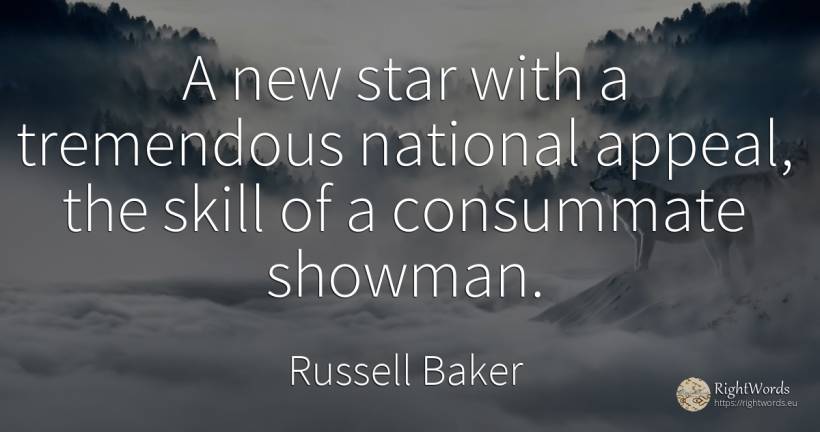 A new star with a tremendous national appeal, the skill... - Russell Baker, quote about celebrity