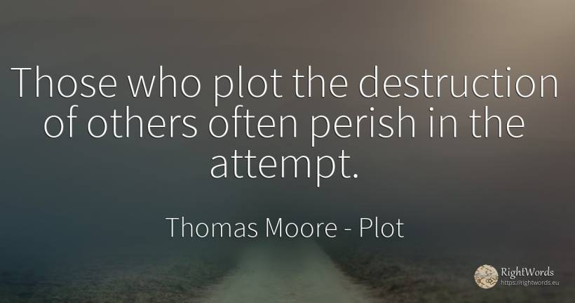 Those who plot the destruction of others often perish in... - Thomas Moore, quote about plot, destruction