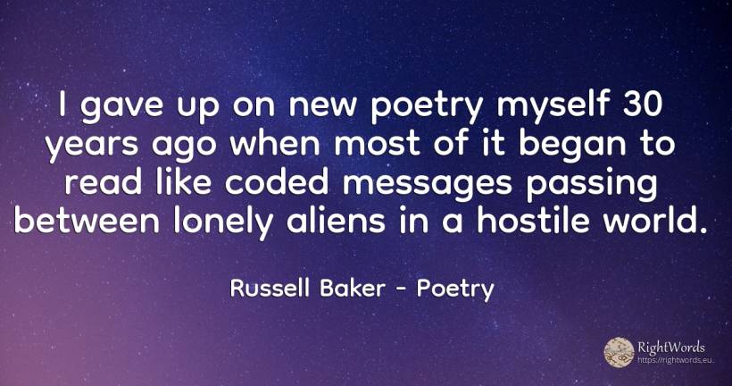 I gave up on new poetry myself 30 years ago when most of... - Russell Baker, quote about poetry, world