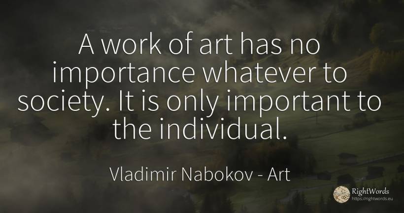 A work of art has no importance whatever to society. It... - Vladimir Nabokov, quote about art, society, magic, work