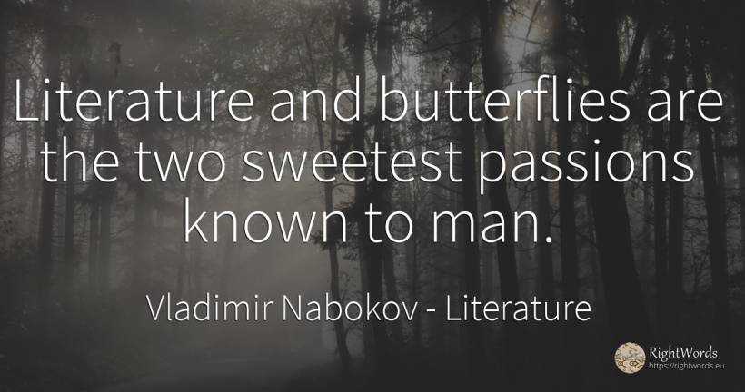 Literature and butterflies are the two sweetest passions... - Vladimir Nabokov, quote about literature, man