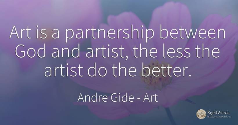 Art is a partnership between God and artist, the less the... - Andre Gide, quote about art, artists, magic, god