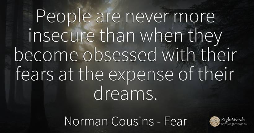 People are never more insecure than when they become... - Norman Cousins, quote about fear, dream, people