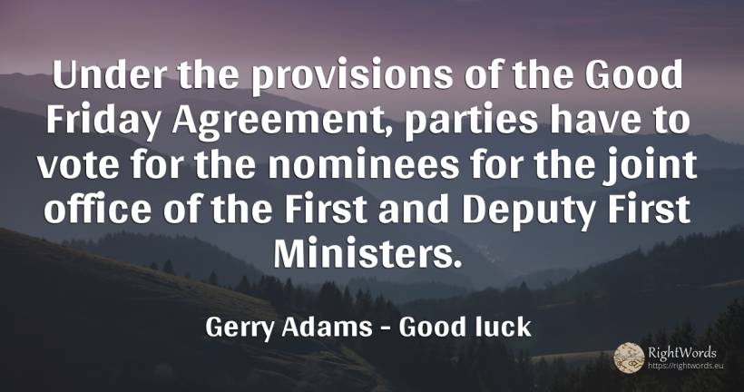 Under the provisions of the Good Friday Agreement, ... - Gerry Adams, quote about good, good luck