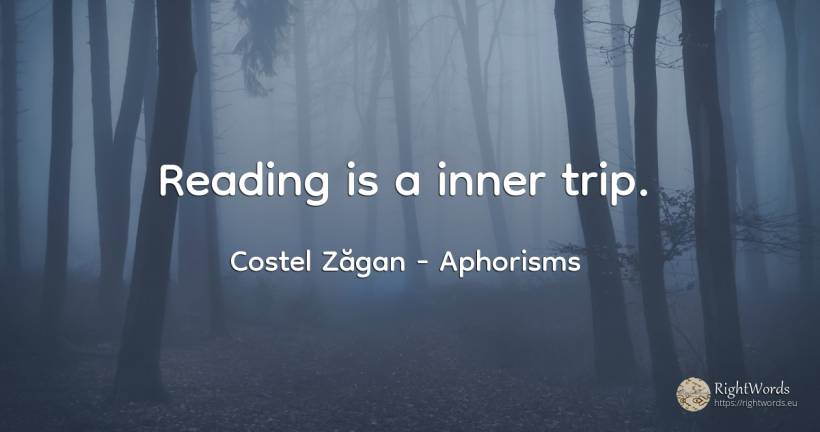 Reading is a inner trip. - Costel Zăgan, quote about aphorisms