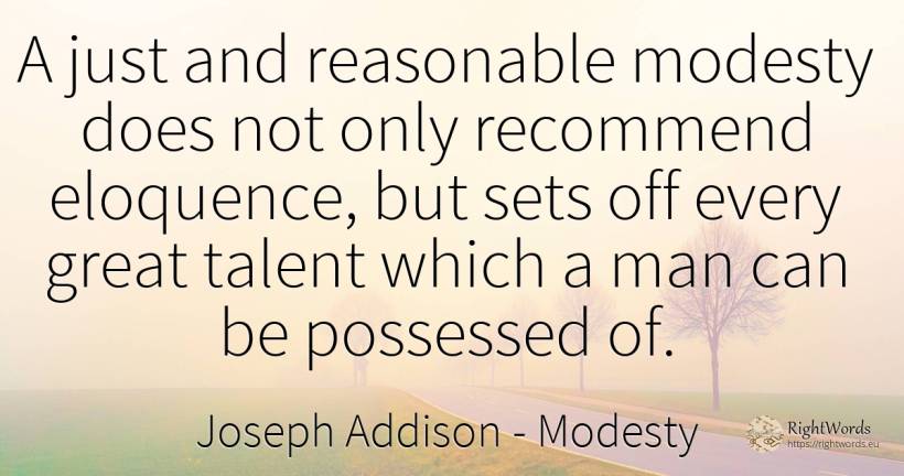 A just and reasonable modesty does not only recommend... - Joseph Addison, quote about modesty, talent, man