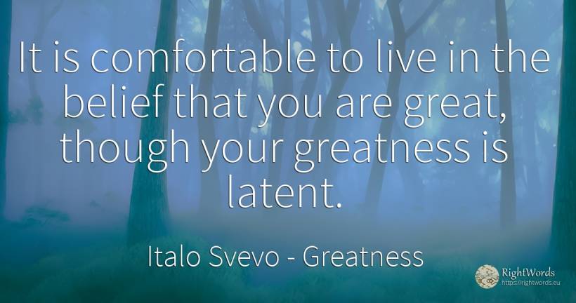 It is comfortable to live in the belief that you are... - Italo Svevo, quote about greatness, faith, conscience