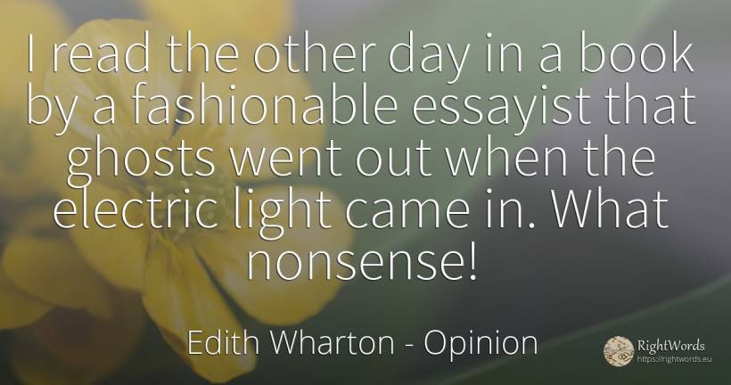I read the other day in a book by a fashionable essayist... - Edith Wharton, quote about opinion, light, day