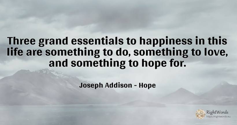 Three grand essentials to happiness in this life are... - Joseph Addison, quote about hope, happiness, love, life