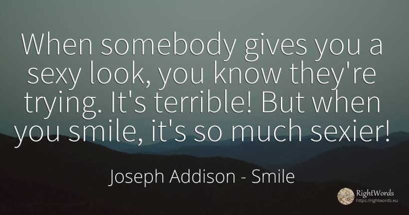 When somebody gives you a sexy look, you know they're... - Joseph Addison, quote about smile, sex