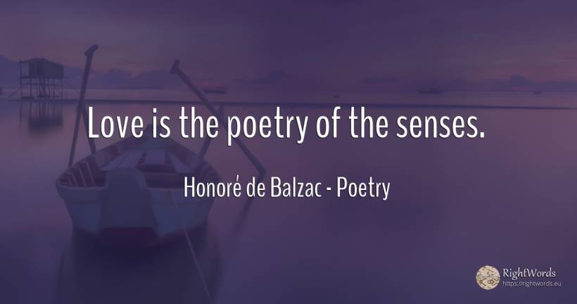 Love is the poetry of the senses. - Honoré de Balzac, quote about poetry, love