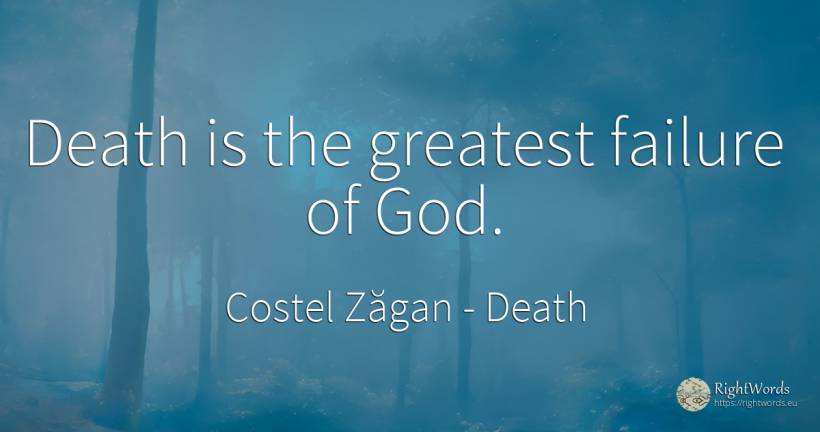 Death is the greatest failure of God. - Costel Zăgan, quote about death, failure, god
