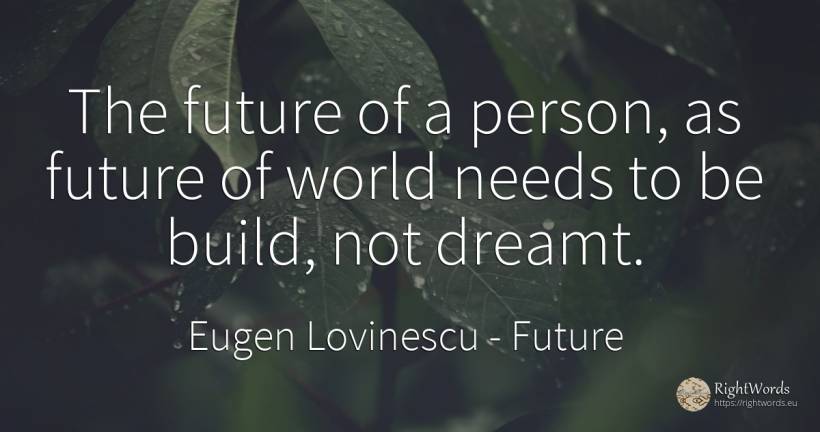 The future of a person, as future of world needs to be... - Eugen Lovinescu, quote about future, people, world
