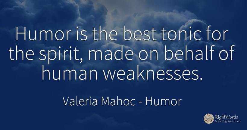 Humor is the best tonic for the spirit, made on behalf of... - Valeria Mahoc, quote about humor, human imperfections, spirit