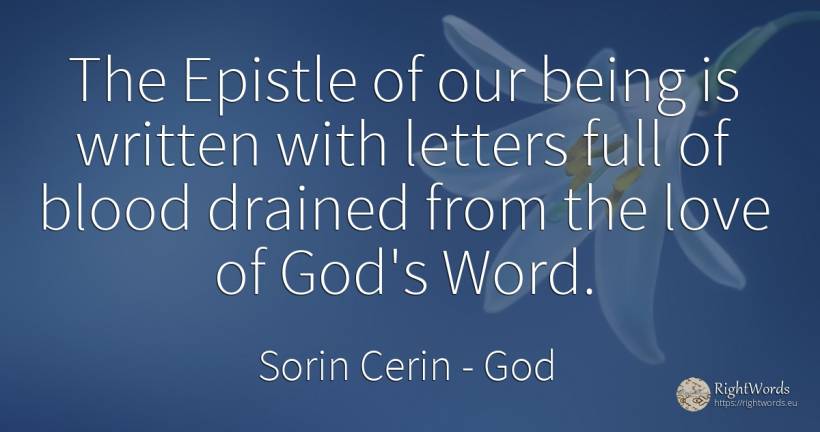 The Epistle of our being is written with letters full of... - Sorin Cerin, quote about god, blood, word, wisdom, being, love