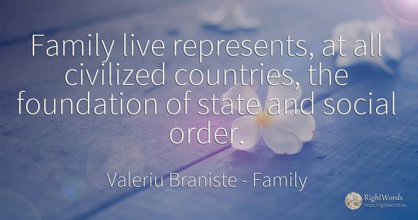 Family live represents, at all civilized countries, the... - Valeriu Braniste, quote about family, country, order, state