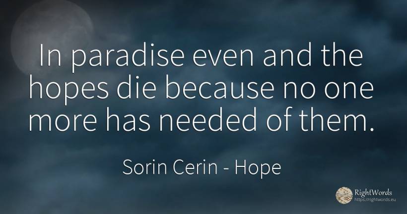 In paradise even and the hopes die because no one more... - Sorin Cerin, quote about hope, paradise