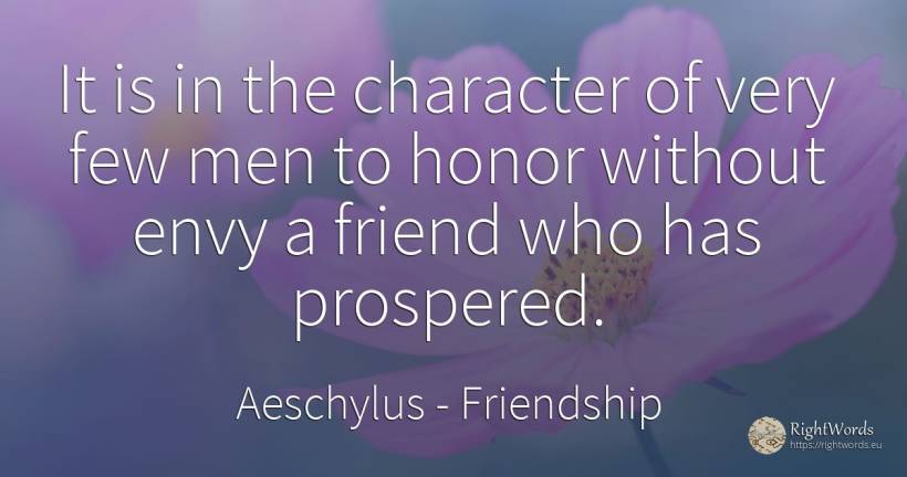 It is in the character of very few men to honor without... - Aeschylus, quote about friendship, envy, character, man