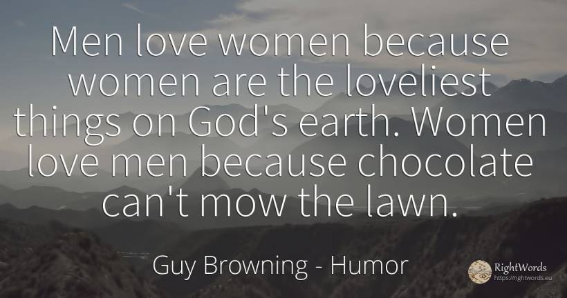 Men love women because women are the loveliest things on... - Guy Browning, quote about humor, man, earth, love, god, things