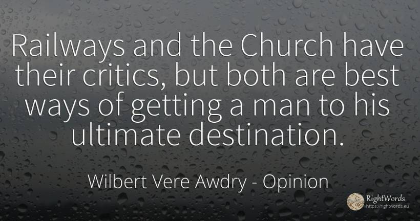 Railways and the Church have their critics, but both are... - Wilbert Vere Awdry, quote about opinion, man