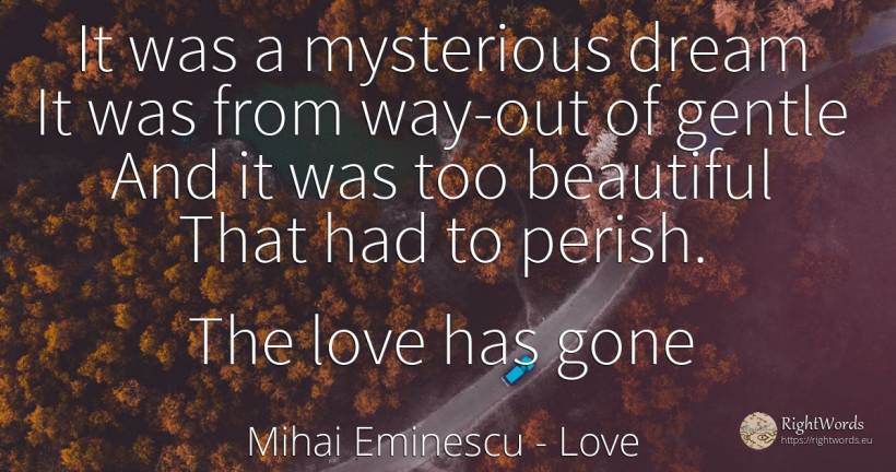 It was a mysterious dream It was from way-out of gentle... - Mihai Eminescu, quote about love, dream