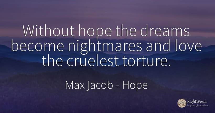 Without hope the dreams become nightmares and love the... - Max Jacob, quote about hope, dream, love
