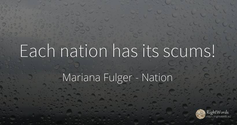 Each nation has its scums! - Mariana Fulger, quote about nation