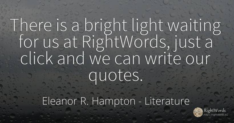There is a bright light waiting for us at RightWords, ... - Eleanor R. Hampton, quote about literature, light