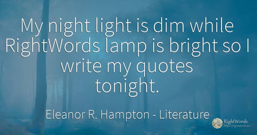 My night light is dim while RightWords lamp is bright so... - Eleanor R. Hampton, quote about literature, night, light