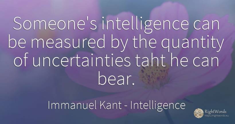 Someone's intelligence can be measured by the quantity of... - Immanuel Kant, quote about intelligence