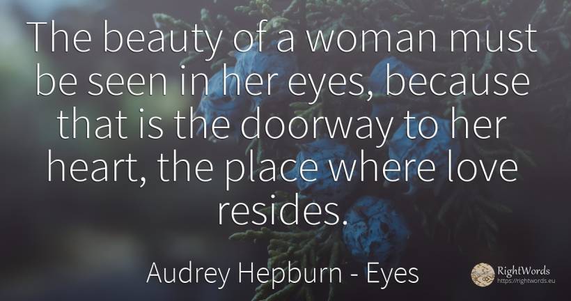 The beauty of a woman must be seen in her eyes, because... - Audrey Hepburn, quote about eyes, beauty, woman, heart, love