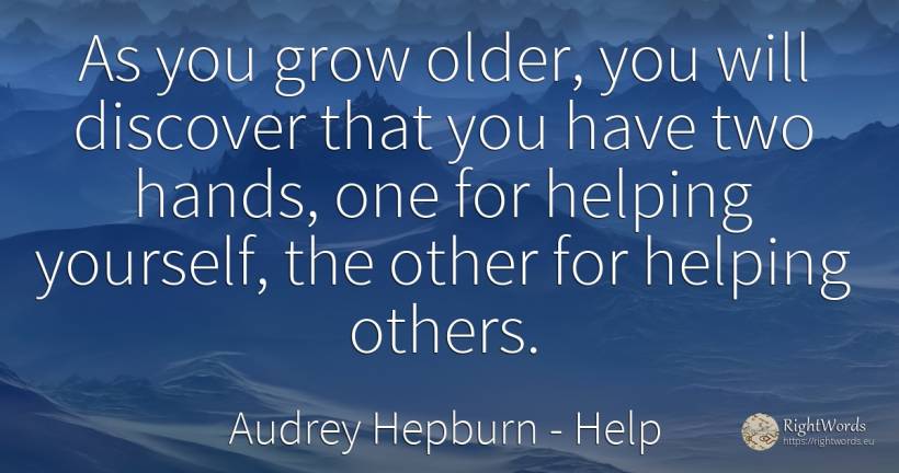 As you grow older, you will discover that you have two... - Audrey Hepburn, quote about help
